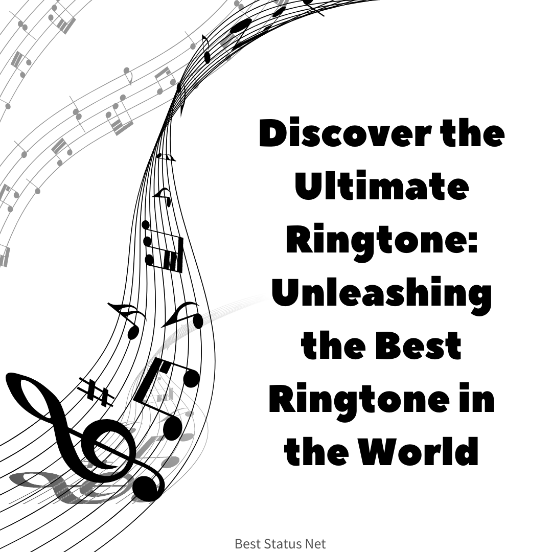 Discover the Ultimate Ringtone: Unleashing the Best Ringtone in the World