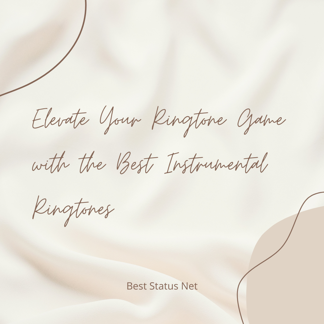 Elevate Your Ringtone Game with the Best Instrumental Ringtones