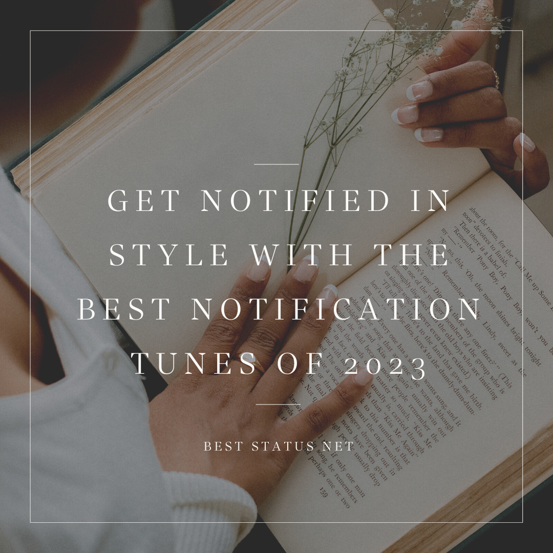 Get Notified in Style with the Best Notification Tunes of 2023