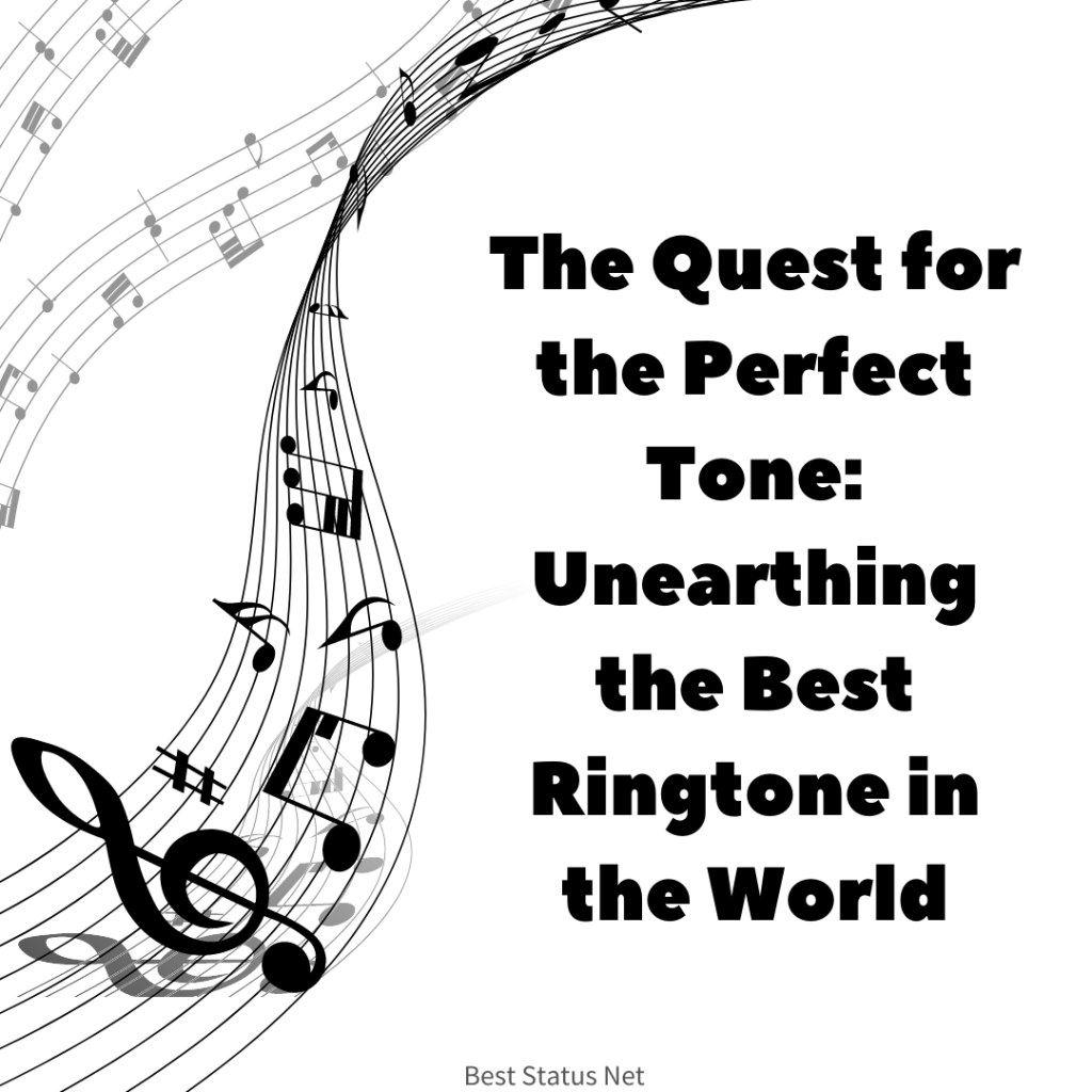 Best Status Net - The Quest for the Perfect Tone Unearthing the Best Ringtone in the World