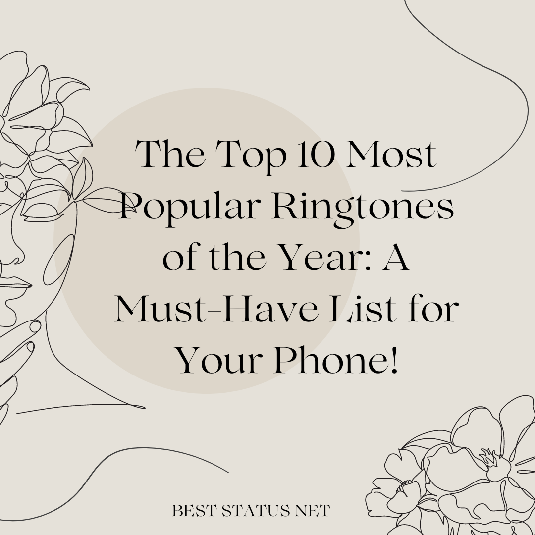 The Top 10 Most Popular Ringtones of the Year: A Must-Have List for Your Phone!